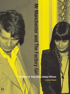 Mr Manchester és a gyári lány: Tony és Lindsay Wilson története - Mr Manchester and the Factory Girl: The Story of Tony and Lindsay Wilson