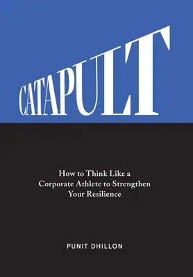 Katapult: Hogyan gondolkodj úgy, mint egy vállalati sportoló, hogy megerősítsd a rugalmasságodat? - Catapult: How to Think Like a Corporate Athlete to Strengthen Your Resilience