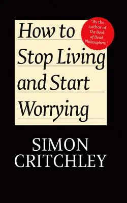 Hogyan hagyjuk abba az életet és kezdjünk el aggódni: Beszélgetések Carl Cederstrommal - How to Stop Living and Start Worrying: Conversations with Carl Cederstrom