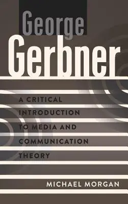 George Gerbner; Kritikai bevezetés a média- és kommunikációelméletbe - George Gerbner; A Critical Introduction to Media and Communication Theory