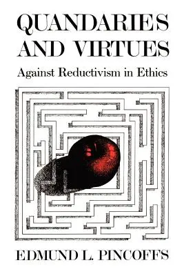 Kétségek és erények: A reduktivizmus ellen az etikában - Quandaries and Virtues: Against Reductivism in Ethics