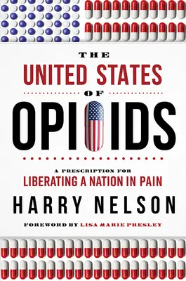 Az opioidok Egyesült Államai: Egy recept a fájdalomban szenvedő nemzet felszabadítására - The United States of Opioids: A Prescription for Liberating a Nation in Pain