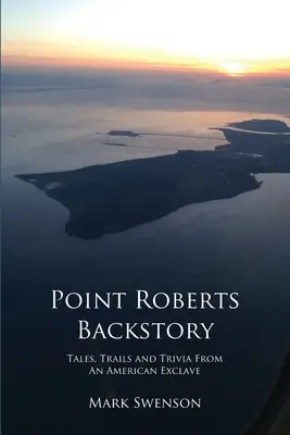 Point Roberts háttértörténete - Point Roberts Backstory