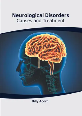 Neurológiai rendellenességek: Neurológiai betegségek: okok és kezelés - Neurological Disorders: Causes and Treatment