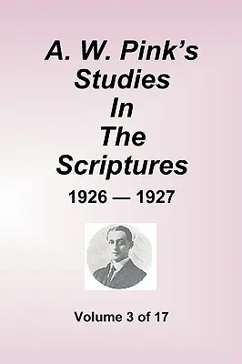 A. W. Pink Tanulmányok a Szentírásról - 1926-27, 3. kötet a 17-ből - A.W. Pink's Studies in the Scriptures - 1926-27, Volume 3 of 17