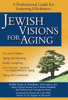 Jewish Visions for Aging: A Professional Guide for Fostering Wholeness (Szakmai útmutató a teljesség elősegítéséhez) - Jewish Visions for Aging: A Professional Guide for Fostering Wholeness