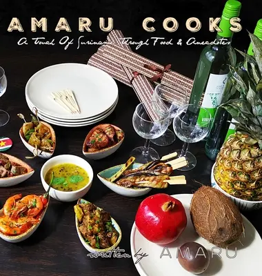 Amaru Cooks: A Touch Of Suriname Through Food & Anecdotes