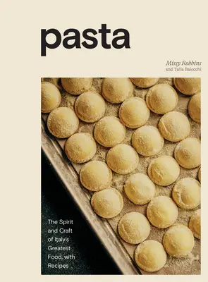 Tészták: Olaszország legnagyszerűbb ételének szelleme és mestersége, receptekkel [Szakácskönyv] - Pasta: The Spirit and Craft of Italy's Greatest Food, with Recipes [A Cookbook]