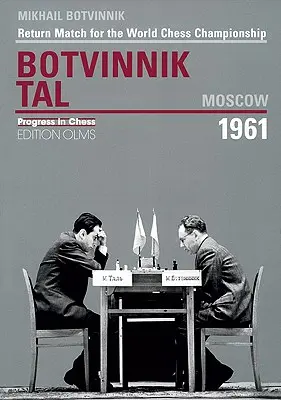 Botvinnik - Tal, Moszkva 1961: Tinnovinov: Visszavágó a sakkvilágbajnokságért - Botvinnik - Tal, Moscow 1961: Return Match for the World Chess Championship