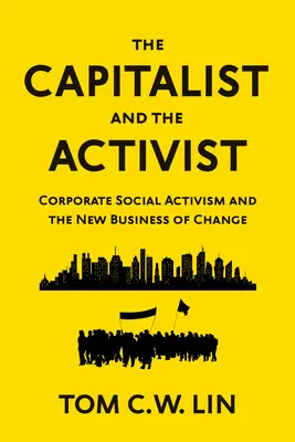 A kapitalista és az aktivista: A vállalati társadalmi aktivizmus és a változás új üzletága - The Capitalist and the Activist: Corporate Social Activism and the New Business of Change