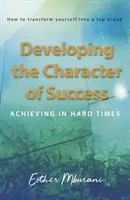 A siker karakterének fejlesztése - Elérés a nehéz időkben - Developing the Character of Success - Achieving in hard times