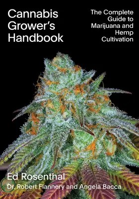 Cannabis Grower's Handbook (A kannabisztermelő kézikönyve): A marihuána és a kender termesztésének teljes útmutatója - Cannabis Grower's Handbook: The Complete Guide to Marijuana and Hemp Cultivation