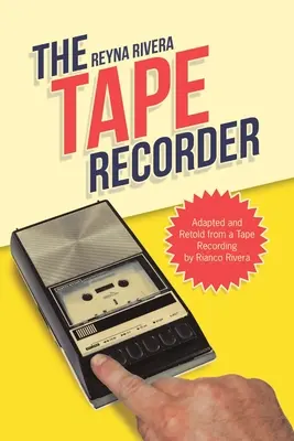 A magnetofon: Rianco Rivera magnószalagfelvételéből adaptálva és újramondva - The Tape Recorder: Adapted and Retold from a Tape Recording by Rianco Rivera