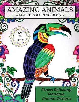 Amazing Animals Coloring Book: Felnőtt színezőkönyv, stresszoldó mandala állatos minták - Amazing Animals Coloring Book: Adult Coloring Book, Stress Relieving Mandala Animal Designs