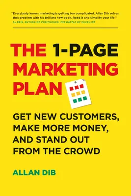 Az 1 oldalas marketingterv: Szerezz új ügyfeleket, keress több pénzt, és tűnj ki a tömegből - The 1-Page Marketing Plan: Get New Customers, Make More Money, and Stand Out from the Crowd