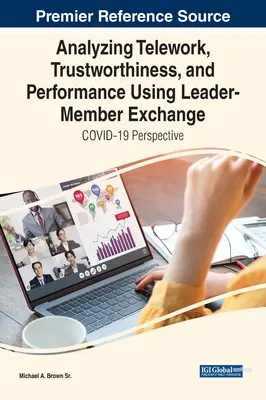 A távmunka, a megbízhatóság és a teljesítmény elemzése a vezető-tagcsere segítségével: COVID-19 perspektíva - Analyzing Telework, Trustworthiness, and Performance Using Leader-Member Exchange: COVID-19 Perspective