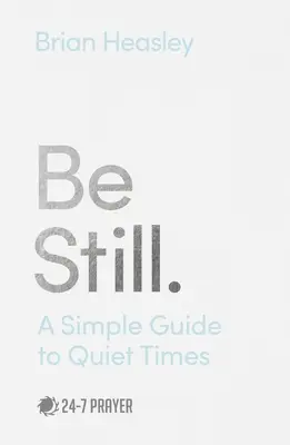 Be Still: Egyszerű útmutató a csendes időkhöz - Be Still: A Simple Guide to Quiet Times