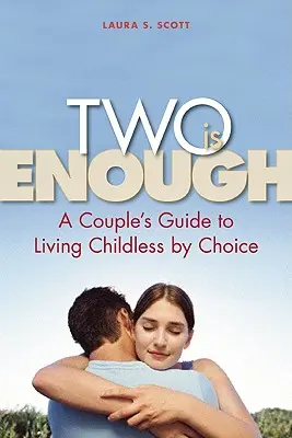 Kettő is elég: A Couple's Guide to Living childless by Choice - Two Is Enough: A Couple's Guide to Living Childless by Choice