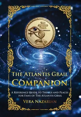 Az Atlantis Grail Companion: Az Atlantisz Grál rajongói számára: Referenciakalauz a dolgokhoz és a helyekhez - The Atlantis Grail Companion: A Reference Guide to Things and Places for Fans of The Atlantis Grail