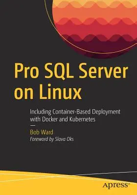 Pro SQL Server Linuxon: Beleértve a Docker és a Kubernetes konténeralapú telepítést is - Pro SQL Server on Linux: Including Container-Based Deployment with Docker and Kubernetes