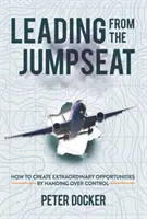 Vezetés az anyósülésről - Hogyan teremtsünk rendkívüli lehetőségeket az irányítás átadásával? - Leading from the Jumpseat - How to Create Extraordinary Opportunities by Handing Over Control