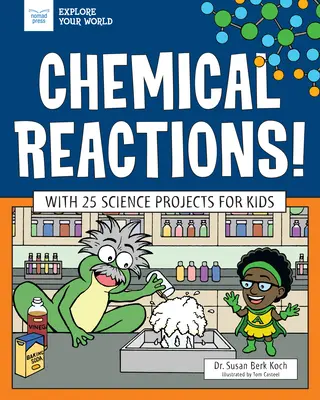 Kémiai reakciók! 25 tudományos projekttel gyerekeknek - Chemical Reactions!: With 25 Science Projects for Kids