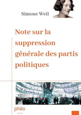 Note sur la suppression gnrale des partis politiques: Texte intgral augment d'une biographie de Simone Weil