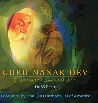 Guru Nanak Dev: A szeretet és a fény terjesztője - Guru Nanak Dev: Dispenser of Love and Light