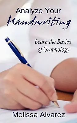 Analizáld a kézírásodat: Ismerje meg a grafológia alapjait - Analyze Your Handwriting: Learn the Basics of Graphology