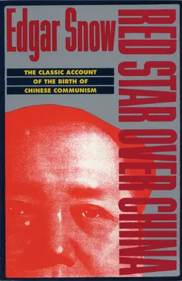 Vörös csillag Kína felett: A kínai kommunizmus születésének klasszikus beszámolója - Red Star Over China: The Classic Account of the Birth of Chinese Communism