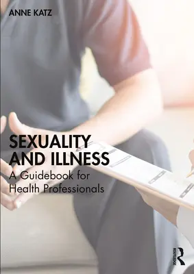 Szexualitás és betegség: A Guidebook for Health Professionals (Útmutató egészségügyi szakemberek számára) - Sexuality and Illness: A Guidebook for Health Professionals