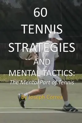 60 Tenisz stratégiák és mentális taktikák: A tenisz mentális része - 60 Tennis Strategies and Mental Tactics: The Mental Part of Tennis