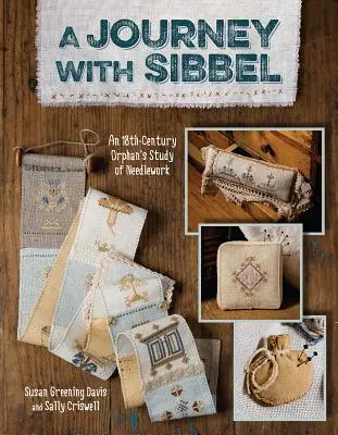 Utazás Sibbel-Print-on-Demand-Edition: Egy 18. századi árva kézimunka-tanulmánya - Journey with Sibbel-Print-on-Demand-Edition: An 18th Century Orphan's Study of Needlework