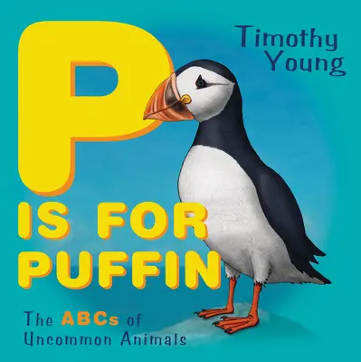 P Is for Puffin: A nem mindennapi állatok ABC-je - P Is for Puffin: The ABCs of Uncommon Animals