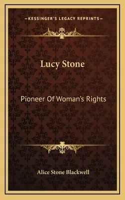 Lucy Stone: Stone Stone: A női jogok úttörője - Lucy Stone: Pioneer Of Woman's Rights