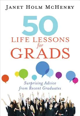 50 életre szóló lecke diplomásoknak: Meglepő tanácsok a friss diplomásoktól - 50 Life Lessons for Grads: Surprising Advice from Recent Graduates