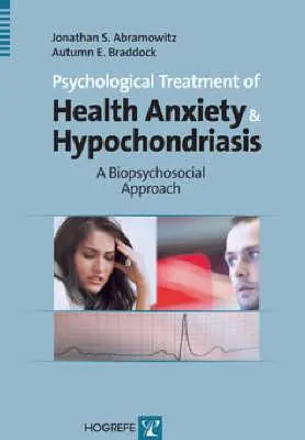 Az egészségügyi szorongás és a hipochondria pszichológiai kezelése: Biopszichoszociális megközelítés - Psychological Treatment of Health Anxiety & Hypochondriasis: A Biopsychosocial Approach