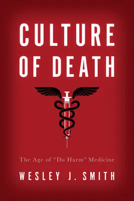 A halál kultúrája: A „Do Harm” orvostudomány kora” - Culture of Death: The Age of Do Harm