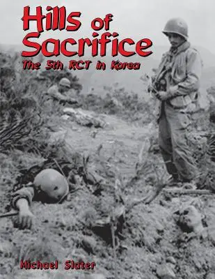 Az áldozathozatal hegyei: Az 5. Rct Koreában - Hills of Sacrifice: The 5th Rct in Korea
