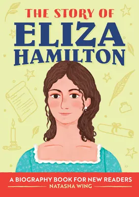 Eliza Hamilton története: A Biography Book for New Readers - The Story of Eliza Hamilton: A Biography Book for New Readers