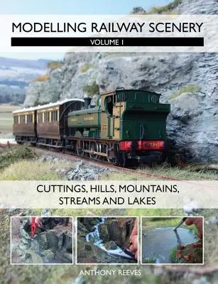 Vasúti tájképek modellezése, 1. kötet: Vágások, dombok, hegyek, patakok és tavak - Modelling Railway Scenery, Volume 1: Cuttings, Hills, Mountains, Streams and Lakes