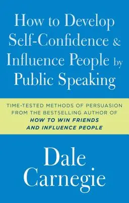 Hogyan fejlesszünk önbizalmat és befolyásoljuk az embereket nyilvános beszéddel - How to Develop Self-Confidence and Influence People by Public Speaking