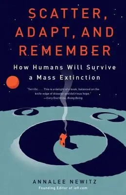 Szétszóródni, alkalmazkodni és emlékezni: Hogyan éli túl az emberiség a tömeges kihalást? - Scatter, Adapt, and Remember: How Humans Will Survive a Mass Extinction