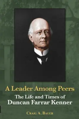 Vezető a kortársak között: Farrar Kenner élete és kora. - A Leader Among Peers: The Life and Times of Duncan Farrar Kenner