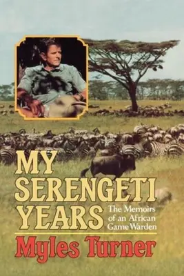 Az én szerengeti éveim: Egy afrikai vadőr emlékiratai - My Serengeti Years: The Memoirs of an African Game Warden