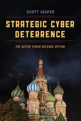 Stratégiai kiberelrettentés: Az aktív kibervédelmi lehetőség - Strategic Cyber Deterrence: The Active Cyber Defense Option