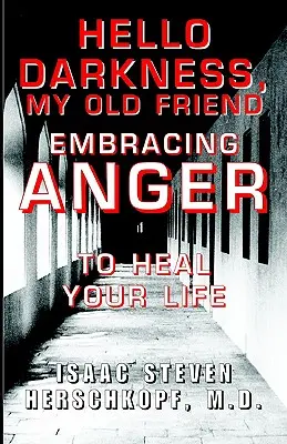 Hello Darkness, My Old Friend: A harag elfogadása az életed meggyógyítása érdekében - Hello Darkness, My Old Friend: Embracing Anger to Heal Your Life