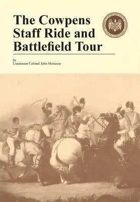 A Cowpens: Staff Ride and Battlefield Tour - The Cowpens: Staff Ride and Battlefield Tour