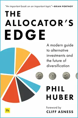 Az allokátor széle: Modern útmutató az alternatív befektetésekhez és a diverzifikáció jövőjéhez - The Allocator's Edge: A Modern Guide to Alternative Investments and the Future of Diversification