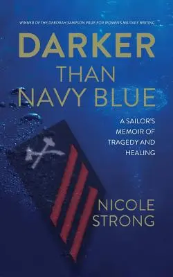 Sötétebb, mint a tengerészkék: Egy tengerész emlékiratai a tragédiáról és a gyógyulásról - Darker Than Navy Blue: A Sailor's Memoir of Tragedy and Healing